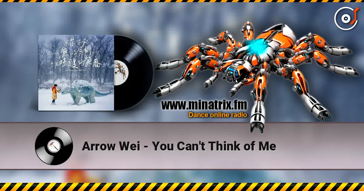 Arrow Wei - You Can't Think of Me listen online in high quality | Minatrix.FM