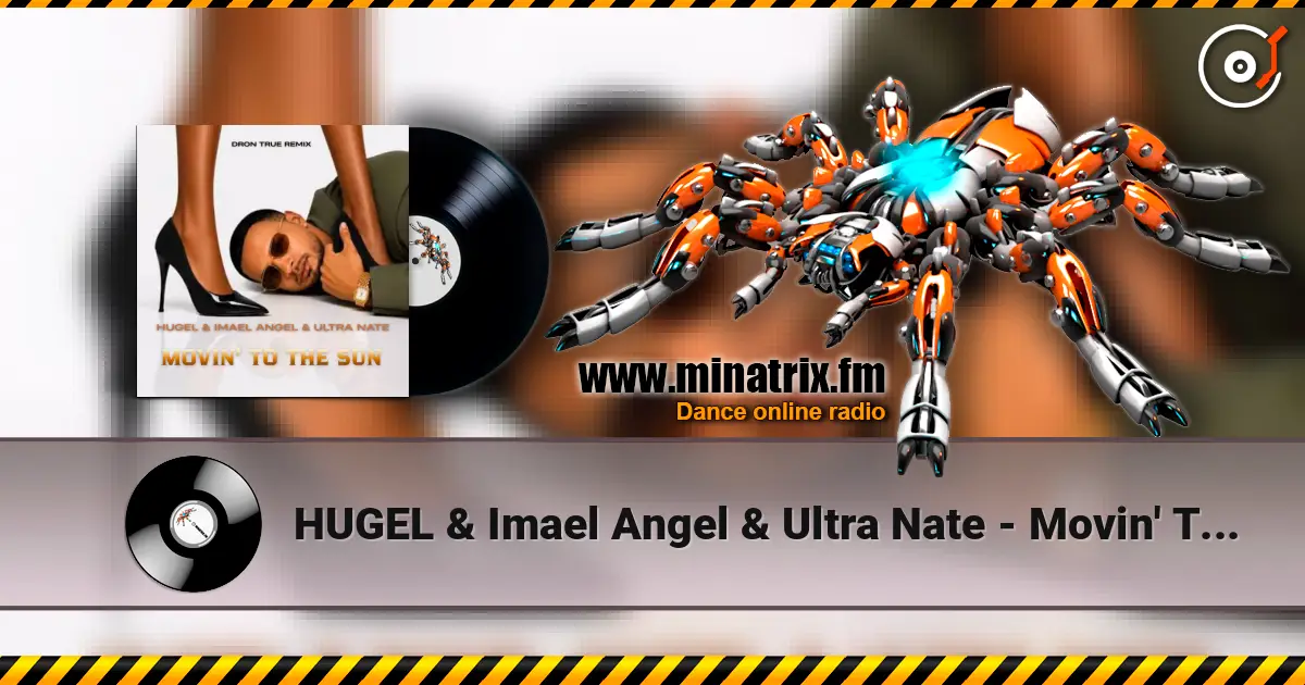 HUGEL & Imael Angel & Ultra Nate - Movin' To The Sun (DRoN TRuE Remix) listen online in high quality | Minatrix.FM