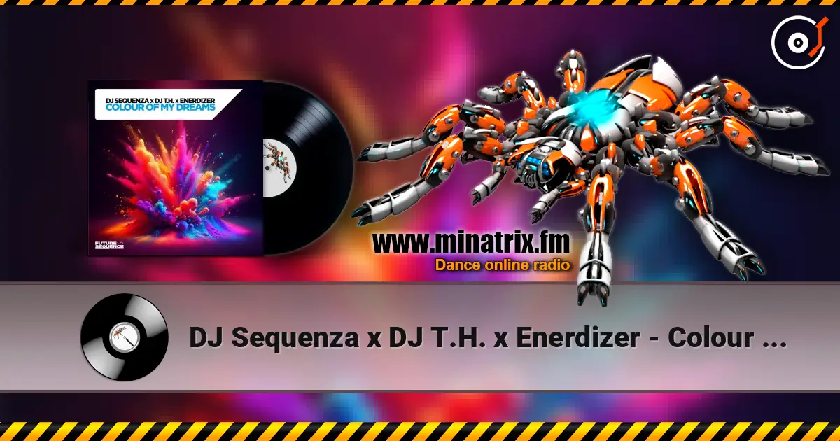 DJ Sequenza x DJ T.H. x Enerdizer - Colour Of My Dreams (Extended Mix) listen online in high quality | Minatrix.FM
