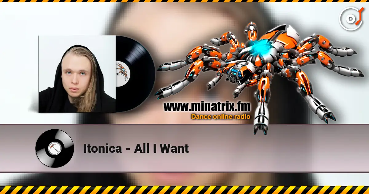 Itonica - All I Want listen online in high quality | Minatrix.FM