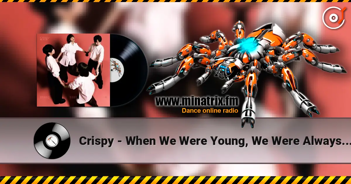 Crispy - When We Were Young, We Were Always Frivolous listen online in high quality | Minatrix.FM
