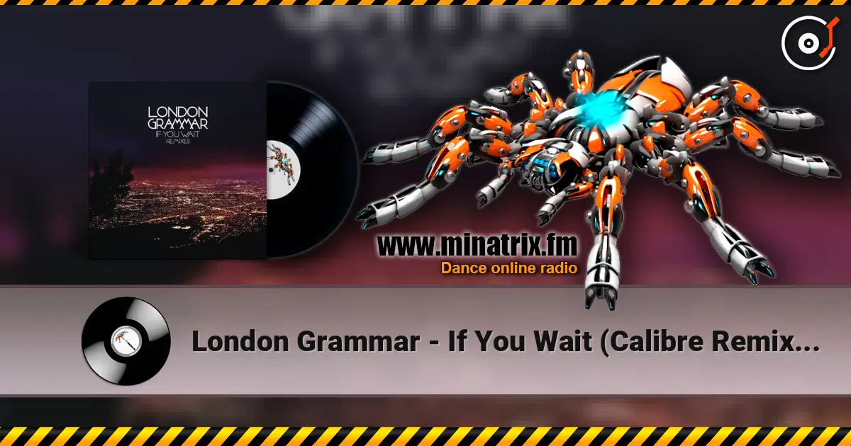 London Grammar - If You Wait (Calibre Remix) [Mixed] listen online in high quality | Minatrix.FM