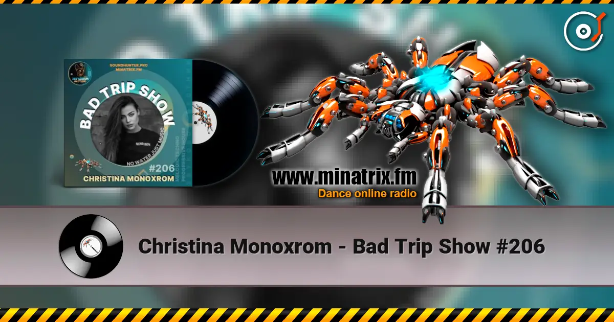 Christina Monoxrom - Bad Trip Show #206 listen online in high quality | Minatrix.FM