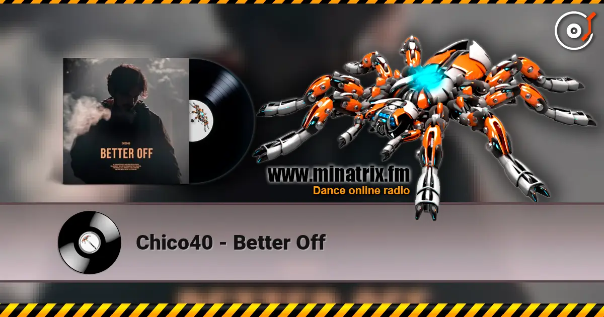 Chico40 - Better Off listen online in high quality | Minatrix.FM