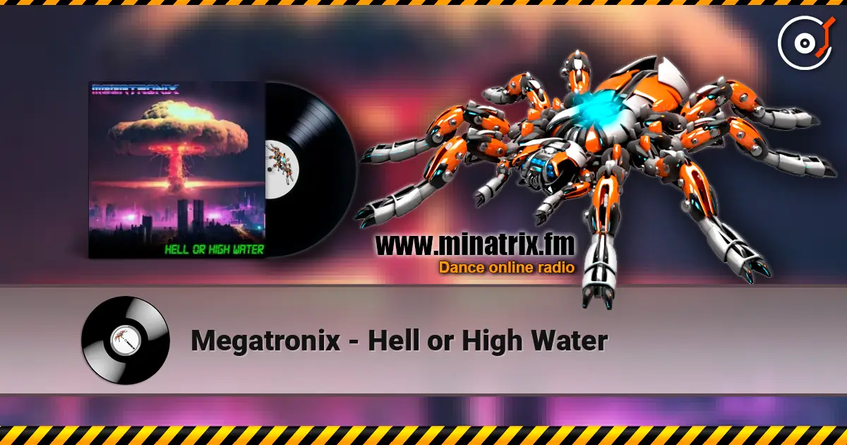 Megatronix - Hell or High Water listen online in high quality | Minatrix.FM