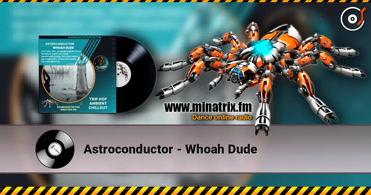 Astroconductor - Whoah Dude listen online in high quality | Minatrix.FM