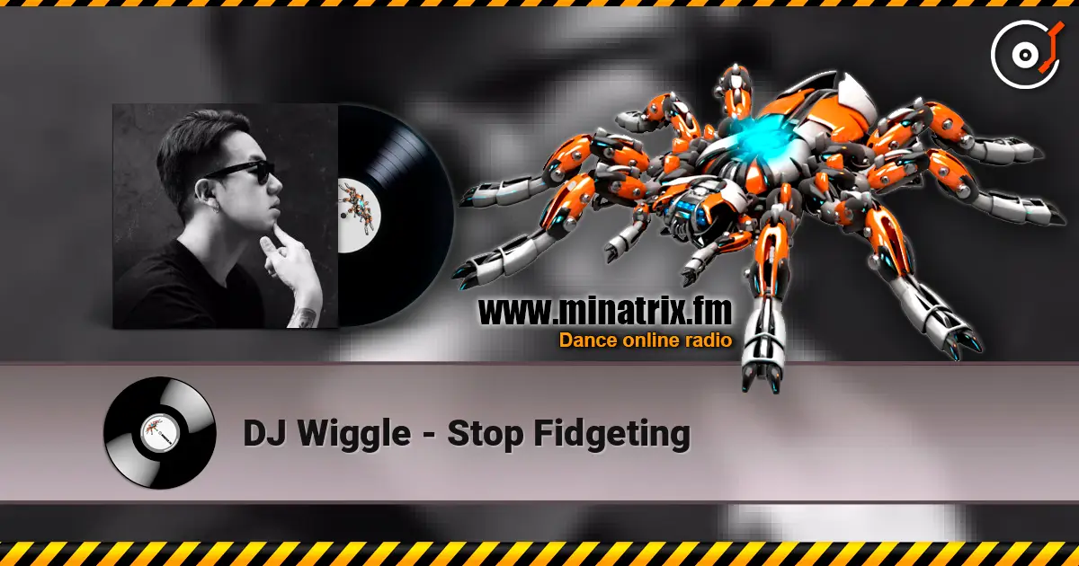 DJ Wiggle - Stop Fidgeting listen online in high quality | Minatrix.FM