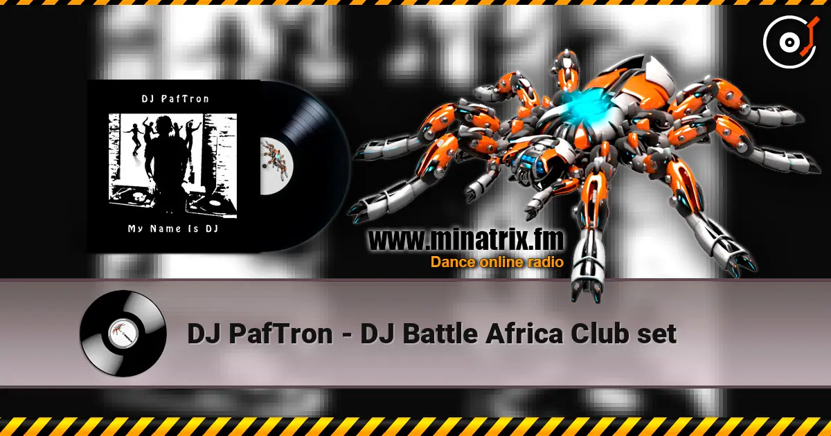 DJ PafTron - DJ Battle Africa Club set listen online in high quality | Minatrix.FM