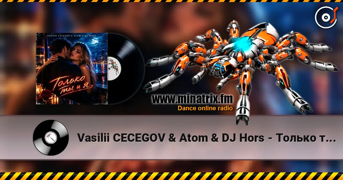 Vasilii CECEGOV & Atom & DJ Hors - Только ты и я listen online in high quality | Minatrix.FM