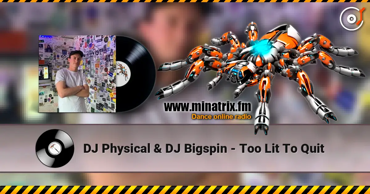 DJ Physical & DJ Bigspin - Too Lit To Quit listen online in high quality | Minatrix.FM