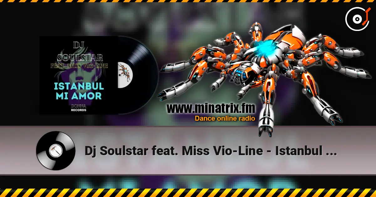 Dj Soulstar feat. Miss Vio-Line - Istanbul Mi Amor (Extended Mix) listen online in high quality | Minatrix.FM