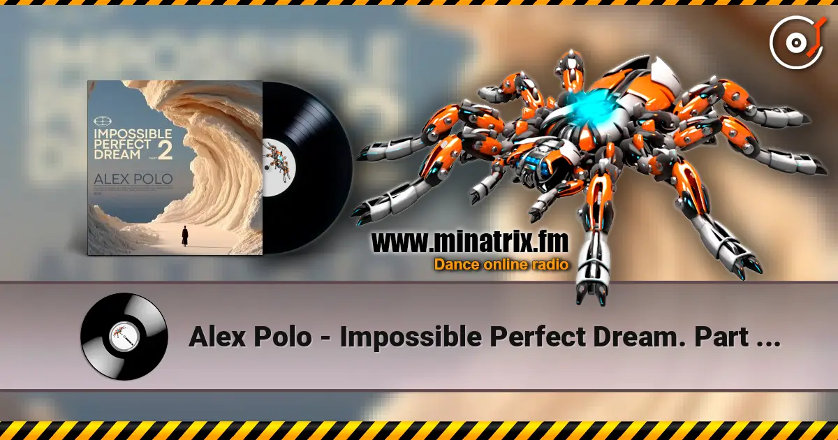 Alex Polo - Impossible Perfect Dream. Part 2 [oct 2026] listen online in high quality | Minatrix.FM