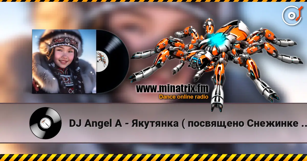 DJ Angel A - Якутянка ( посвящено Снежинке Северянке) listen online in high quality | Minatrix.FM
