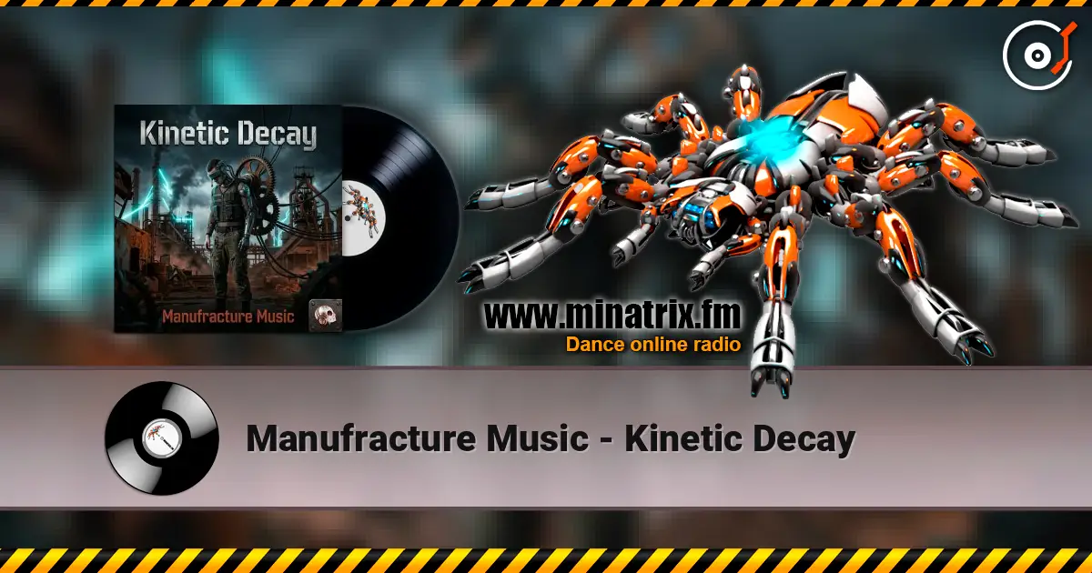 Manufracture Music - Kinetic Decay listen online in high quality | Minatrix.FM