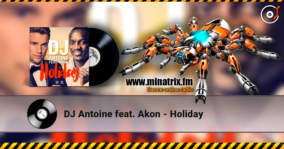 DJ Antoine feat. Akon - Holiday listen online in high quality | Minatrix.FM