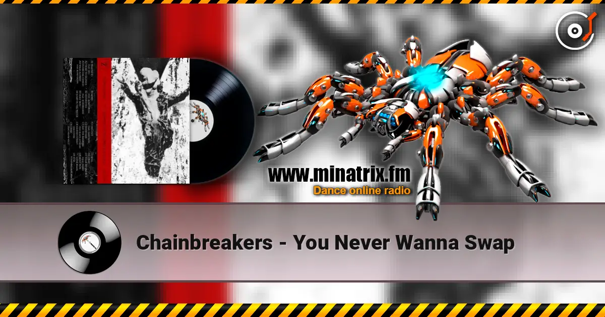 Chainbreakers - You Never Wanna Swap listen online in high quality | Minatrix.FM