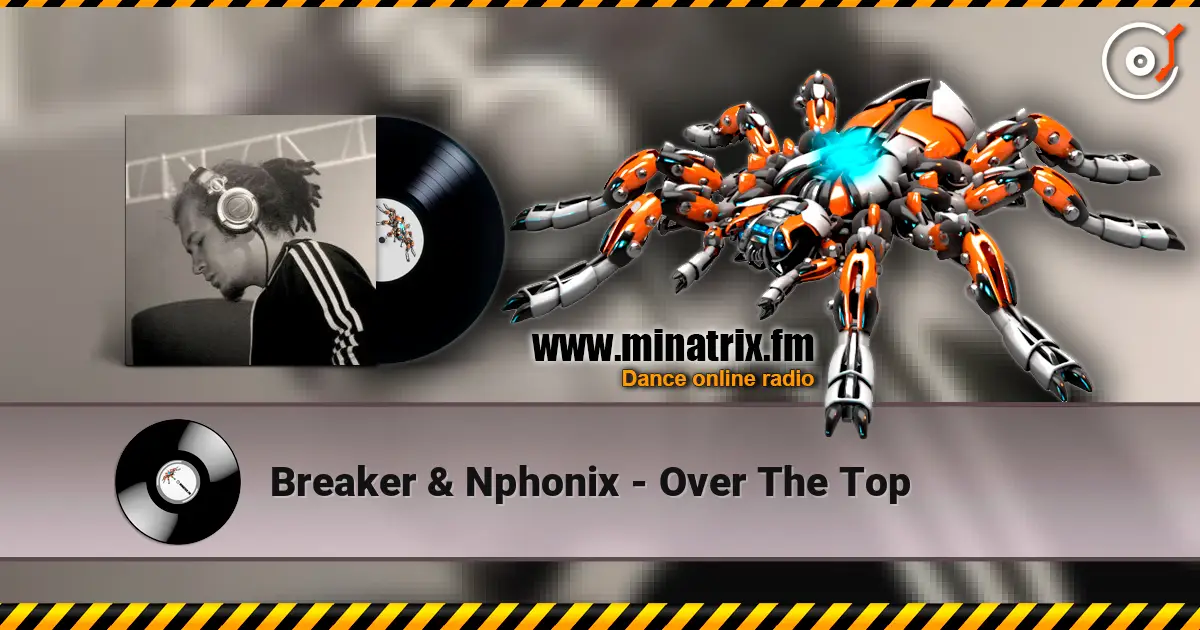 Breaker & Nphonix - Over The Top listen online in high quality | Minatrix.FM