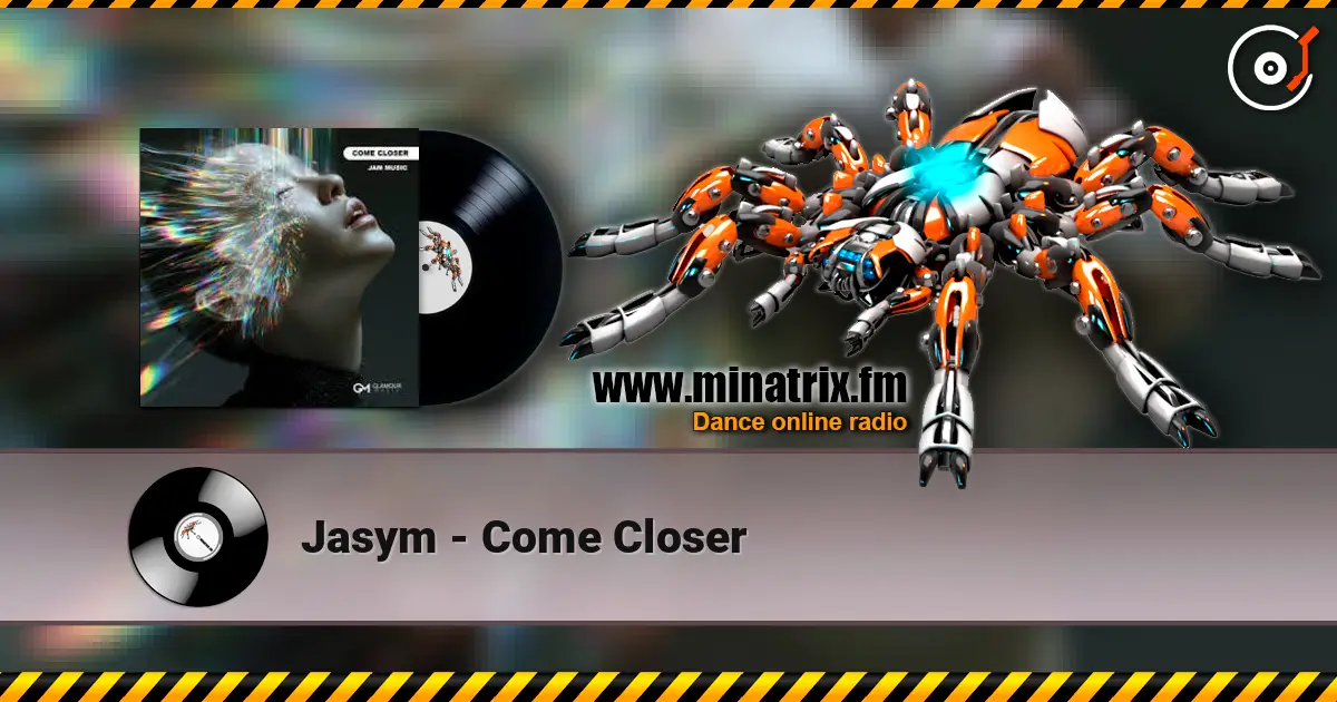 Jasym - Come Closer listen online in high quality | Minatrix.FM