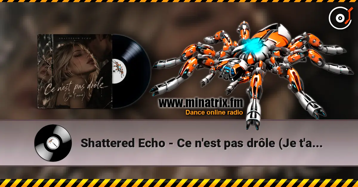 Shattered Echo - Ce n'est pas drôle (Je t'aime) listen online in high quality | Minatrix.FM