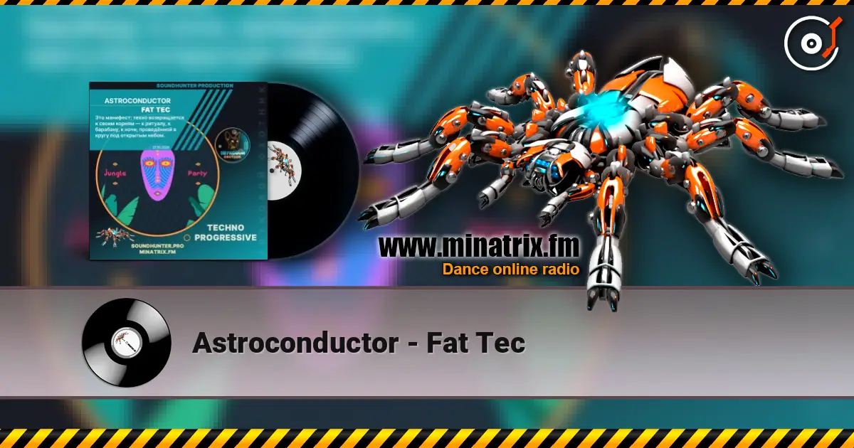 Astroconductor - Fat Tec listen online in high quality | Minatrix.FM