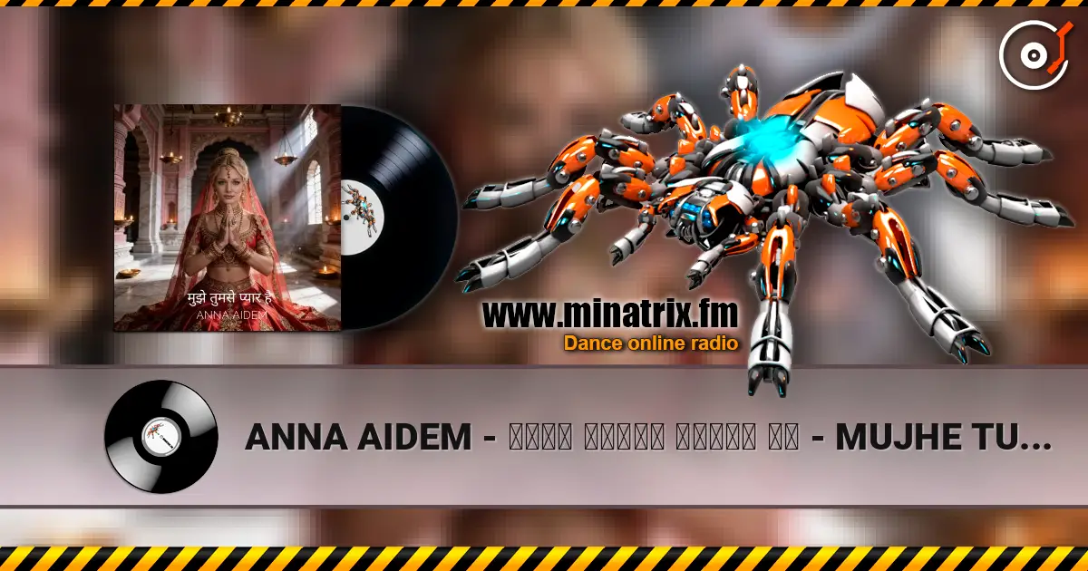 ANNA AIDEM - मुझे तुमसे प्यार है  - MUJHE TUMSE PYAR HAI - Я ЛЮБЛЮ ТЕБЯ! listen online in high quality | Minatrix.FM