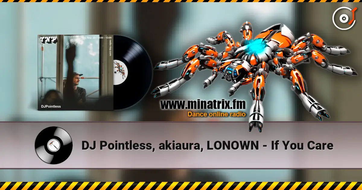 DJ Pointless, akiaura, LONOWN - If You Care listen online in high quality | Minatrix.FM
