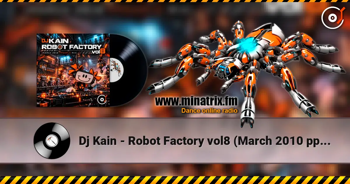 Dj Kain - Robot Factory vol8 (March 2010 ppeople mix) listen online in high quality | Minatrix.FM