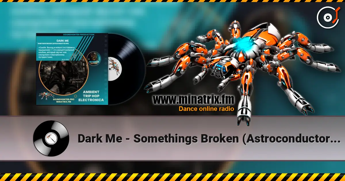 Dark Me - Somethings Broken (Astroconductor Mix) listen online in high quality | Minatrix.FM