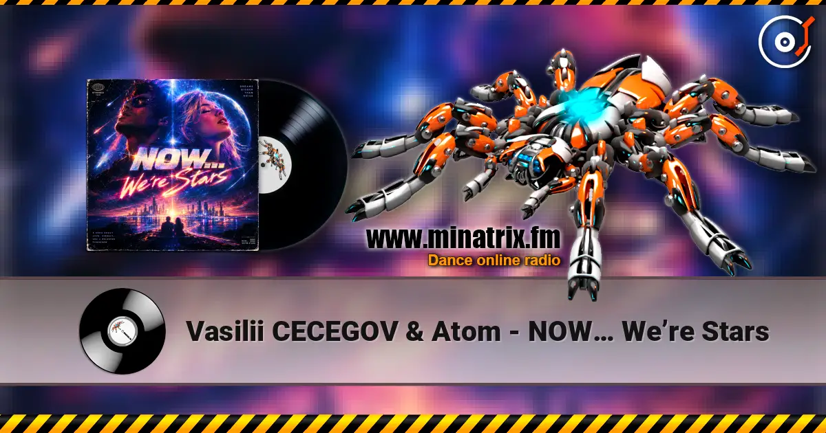 Vasilii CECEGOV & Atom - NOW… We’re Stars listen online in high quality | Minatrix.FM