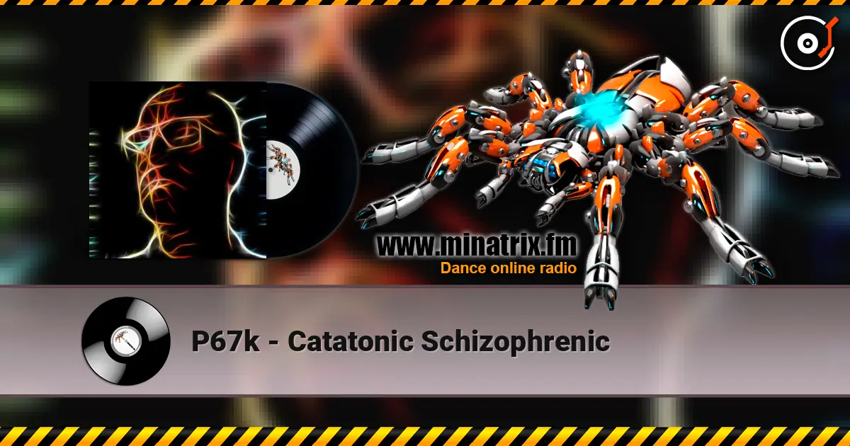 P67k - Catatonic Schizophrenic listen online in high quality | Minatrix.FM